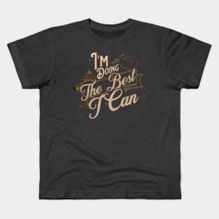 I'm Doing The Best I Can Motivational Quote Kids T-Shirt